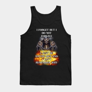 i forget but i do not forgive i just be hating mfs and i cant remember why Tank Top